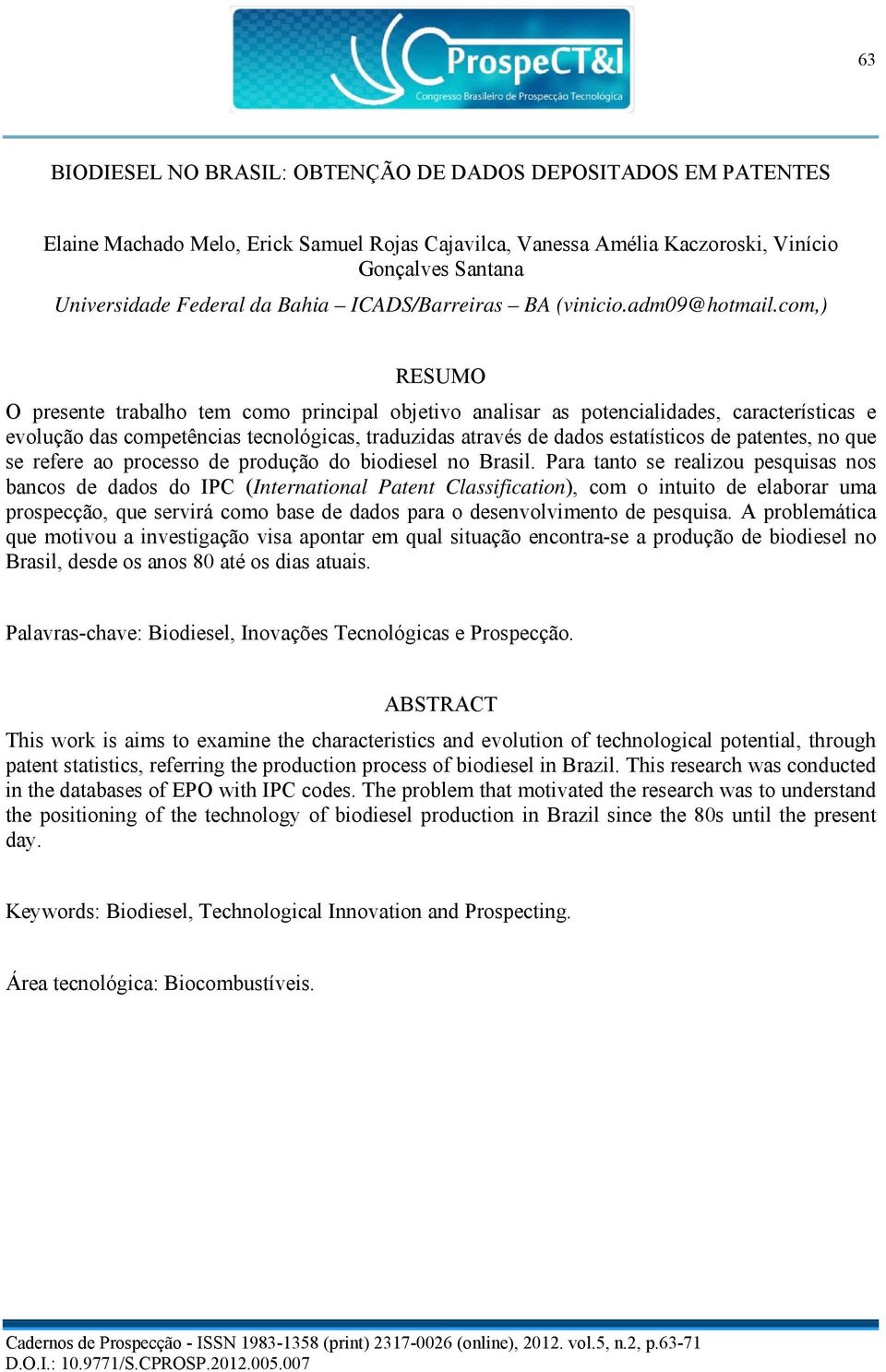 com,) RESUMO O presente trabalho tem como principal objetivo analisar as potencialidades, características e evolução das competências tecnológicas, traduzidas através de dados estatísticos de