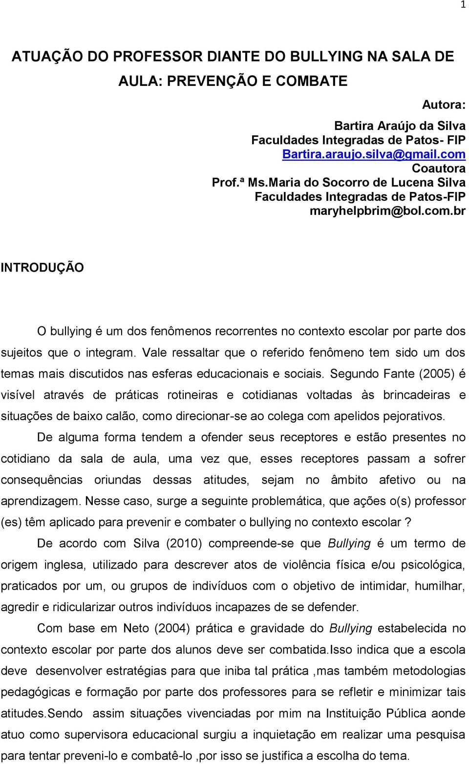 br INTRODUÇÃO O bullying é um dos fenômenos recorrentes no contexto escolar por parte dos sujeitos que o integram.