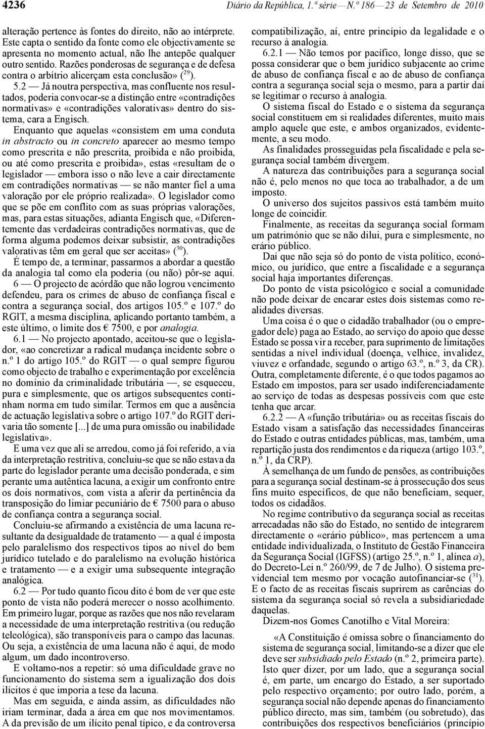 Razões ponderosas de segurança e de defesa contra o arbítrio alicerçam esta conclusão» ( 29 ). 5.