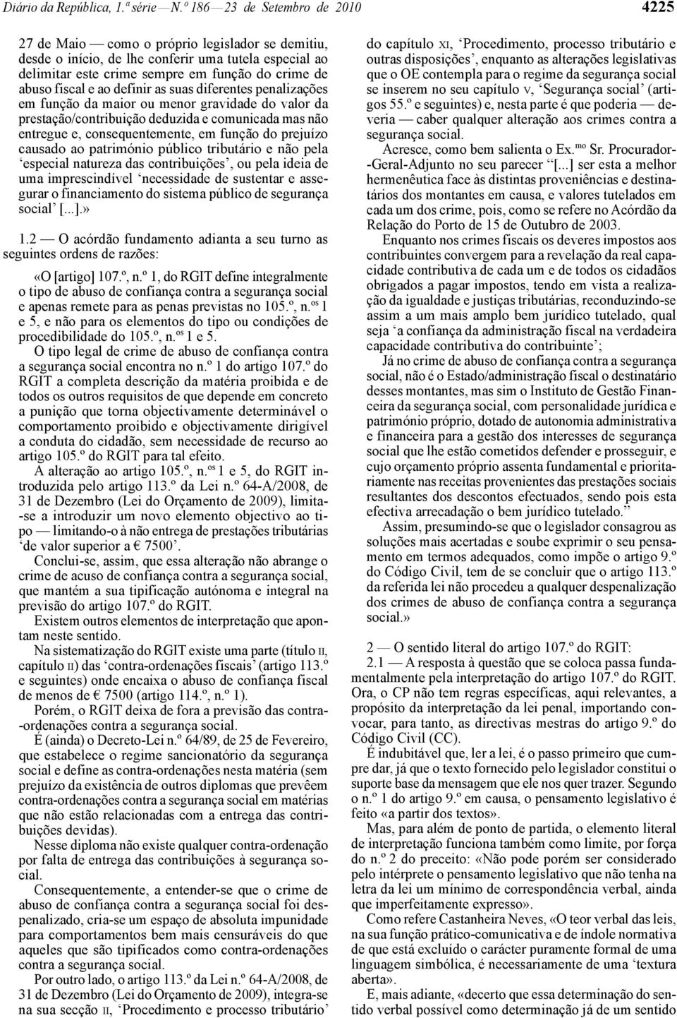 fiscal e ao definir as suas diferentes penalizações em função da maior ou menor gravidade do valor da prestação/contribuição deduzida e comunicada mas não entregue e, consequentemente, em função do