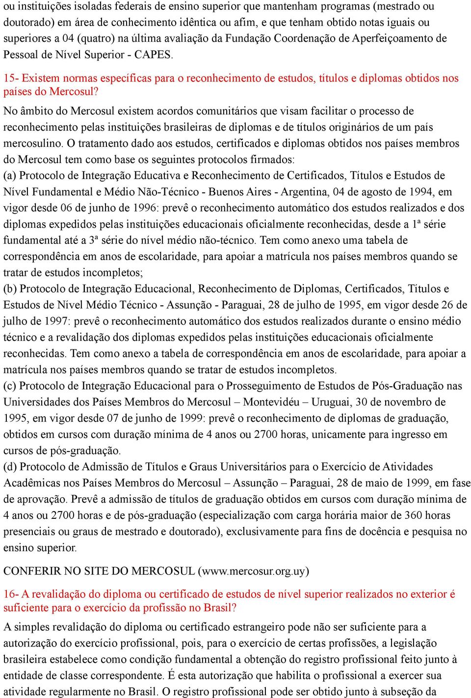 15- Existem normas específicas para o reconhecimento de estudos, títulos e diplomas obtidos nos países do Mercosul?