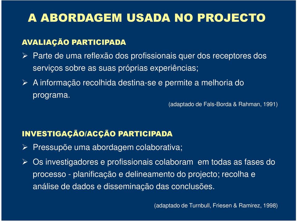 (adaptado de Fals-Borda & Rahman, 1991) INVESTIGAÇÃO/ACÇÃO PARTICIPADA Pressupõe uma abordagem colaborativa; Os investigadores e