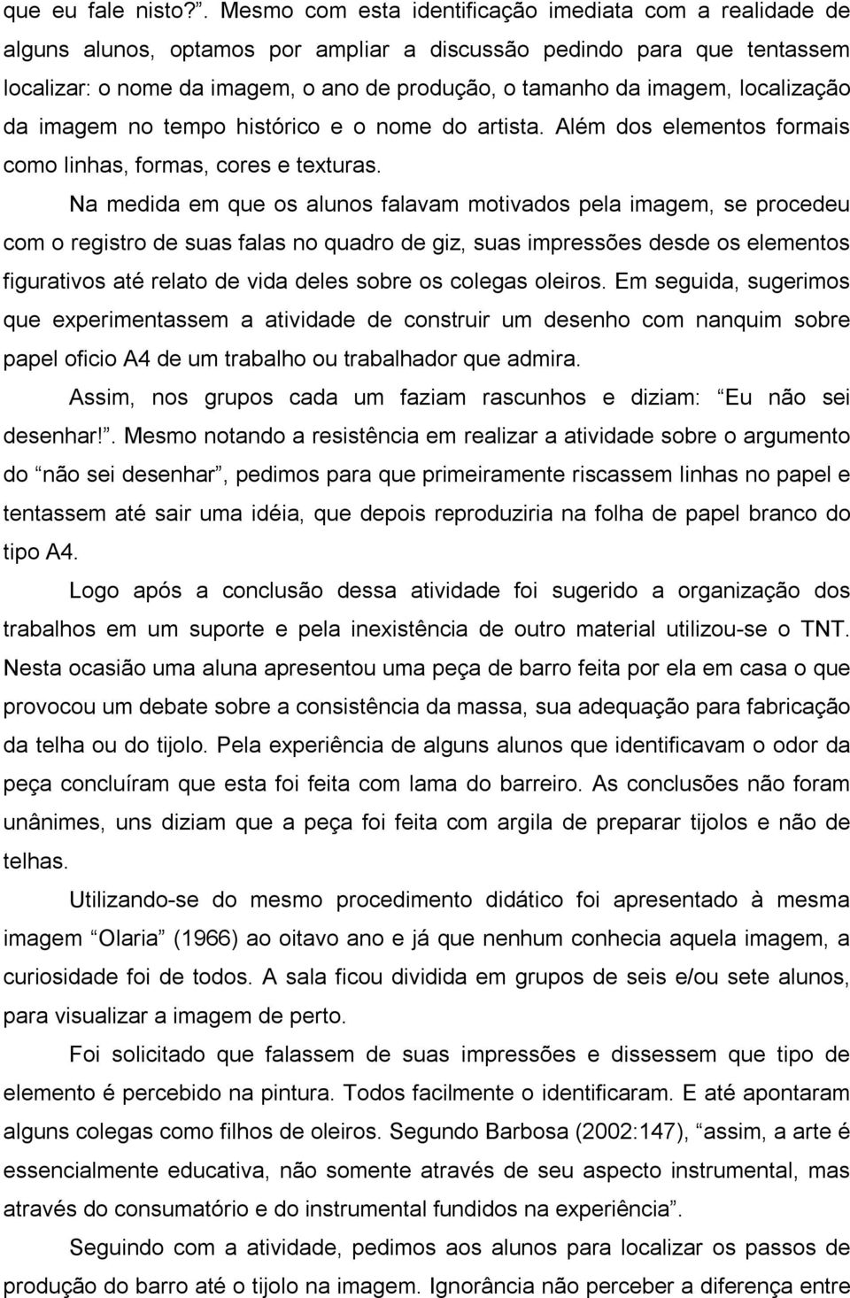 imagem, localização da imagem no tempo histórico e o nome do artista. Além dos elementos formais como linhas, formas, cores e texturas.