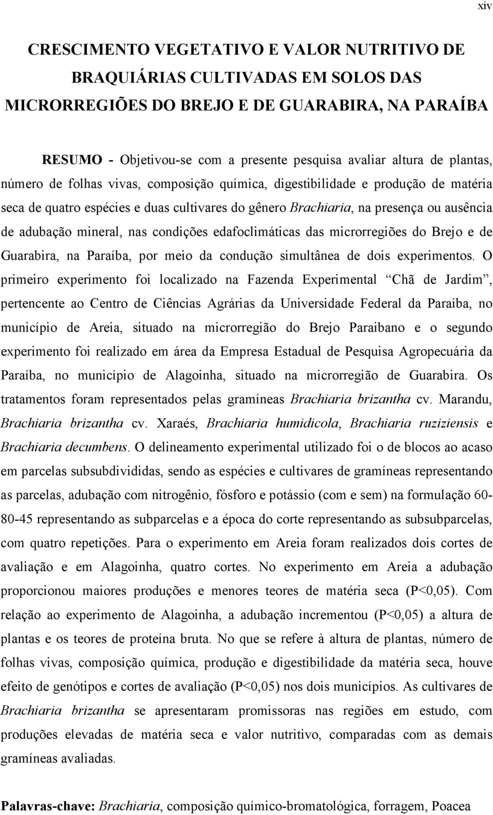 microrregiões do Brejo e de Gurir, n Prí, por meio d condução simultâne de dois experimentos.