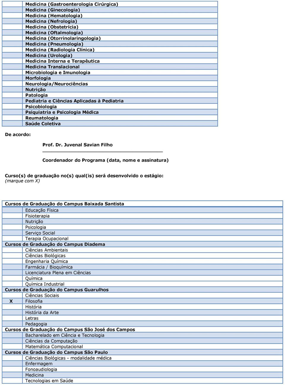 Patologia Pediatria e Ciências Aplicadas à Pediatria Psicobiologia Psiquiatria e Psicologia Médica Reumatologia Saúde Coletiva Prof. Dr.