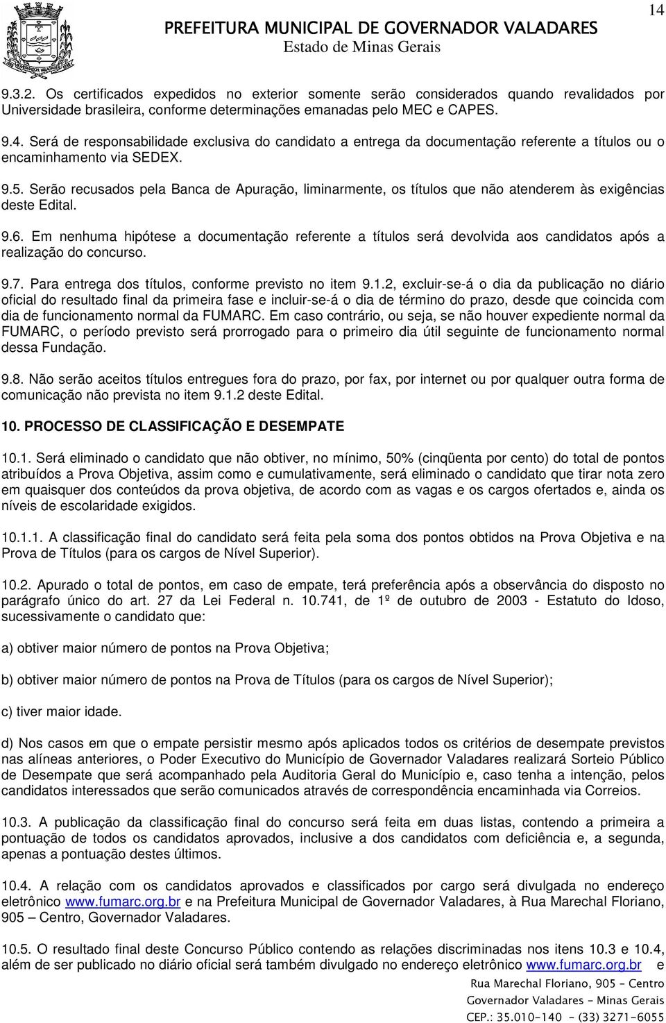 Será de responsabilidade exclusiva do candidato a entrega da documentação referente a títulos ou o encaminhamento via SEDEX. 9.5.