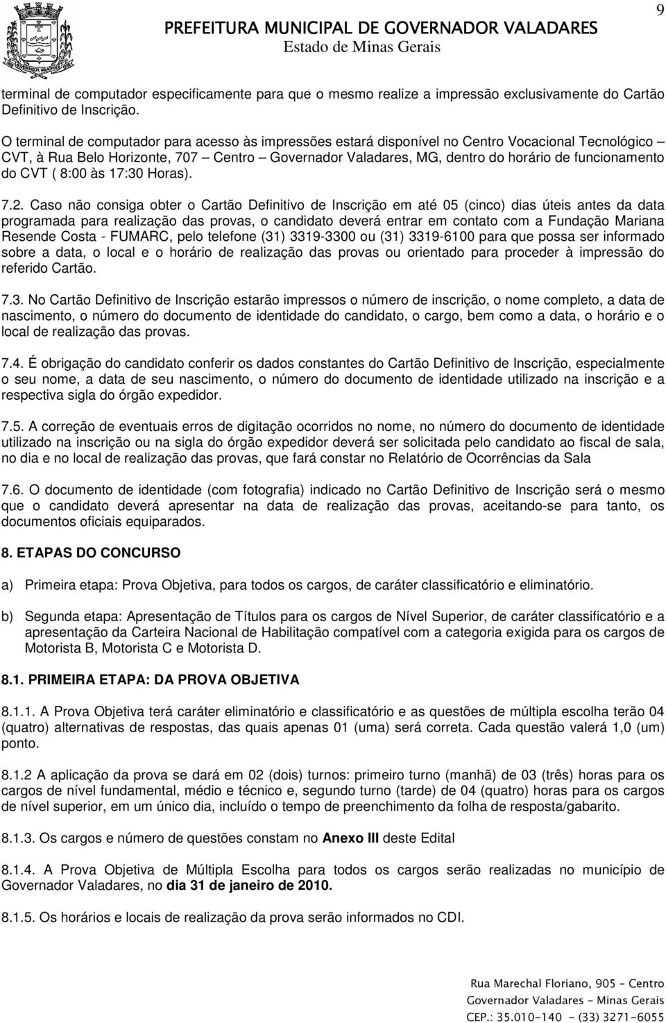 funcionamento do CVT ( 8:00 às 17:30 Horas). 7.2.