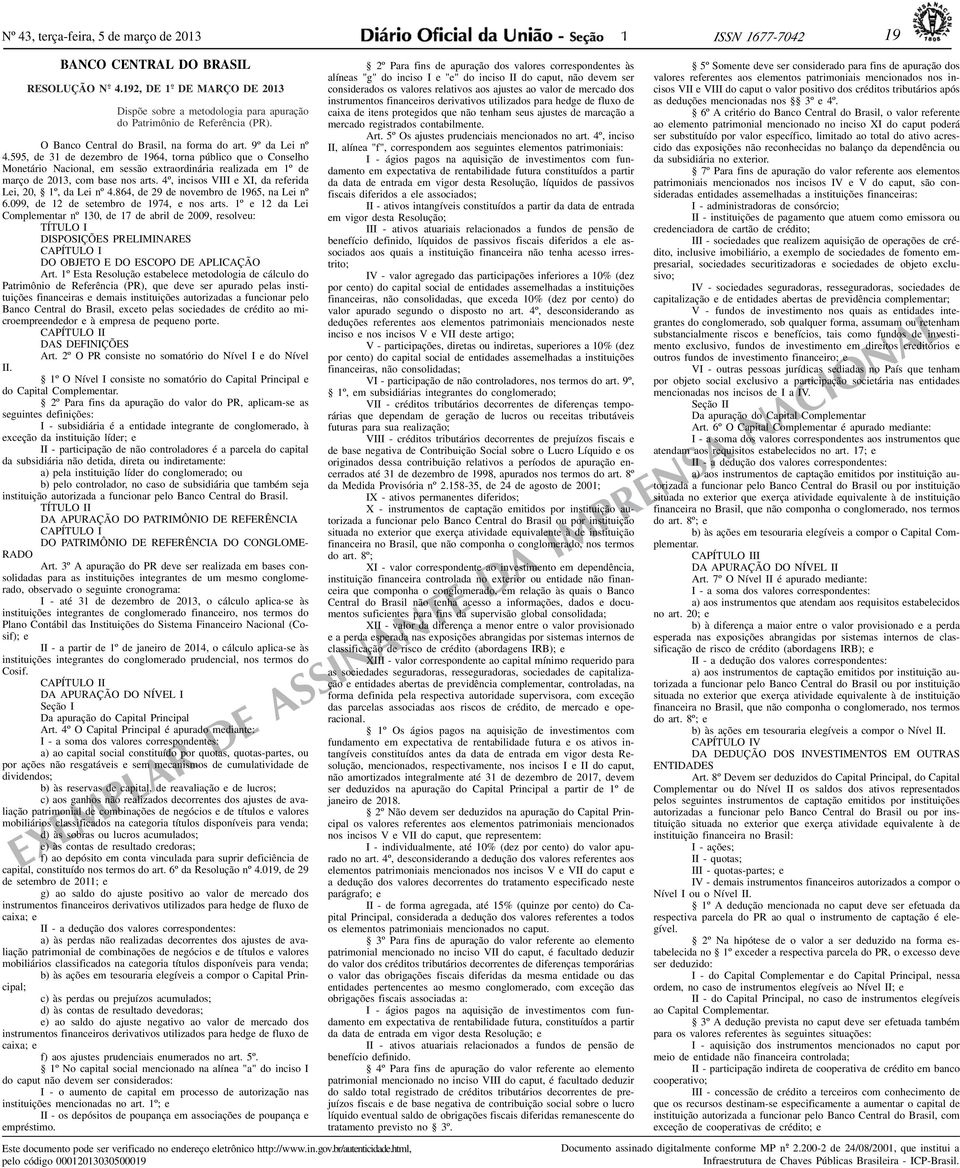 595, de 31 de dezembro de 1964, torna público que o Conselho Monetário Nacional, em sessão extraordinária realizada em 1º de março de 2013, com base nos arts.