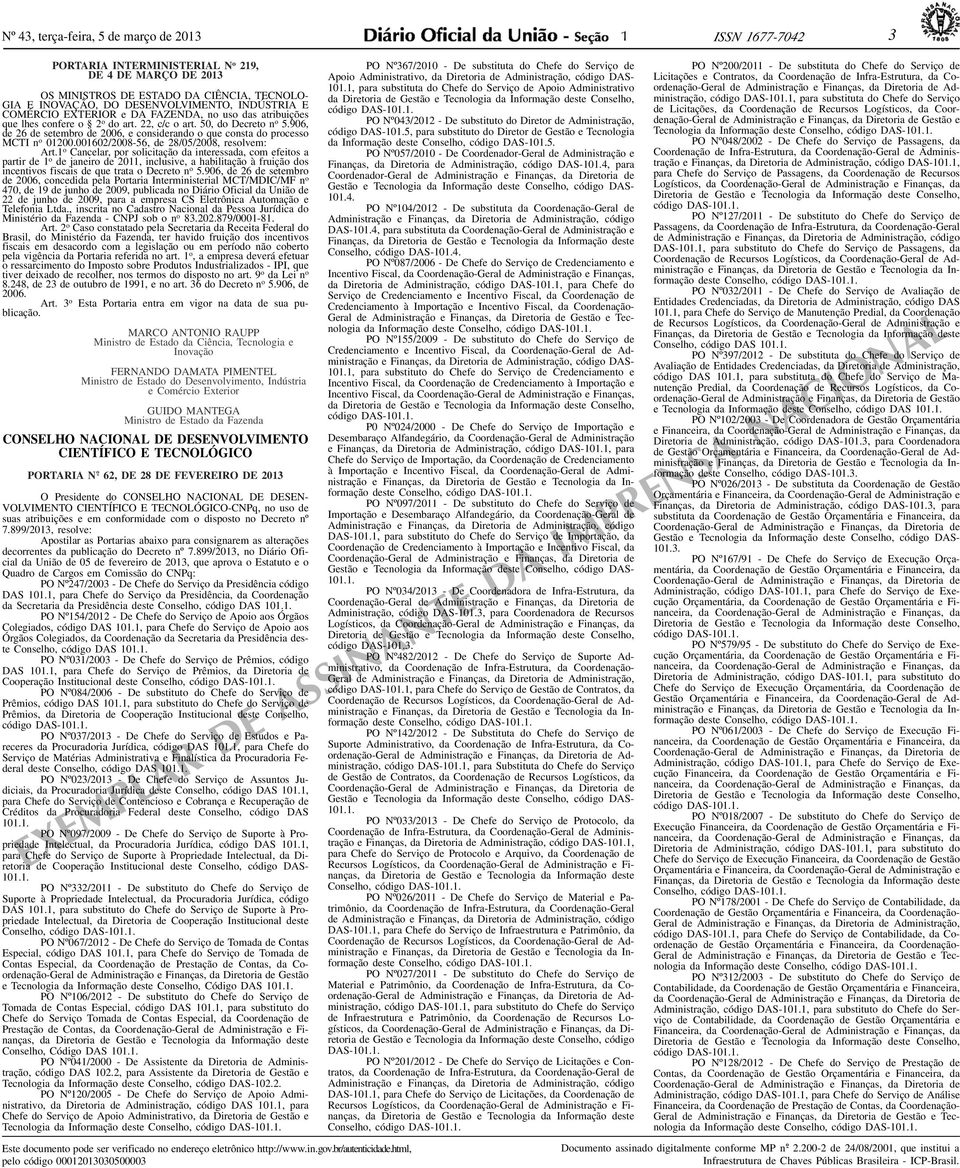 906, de 26 de setembro de 2006, e considerando o que consta do processo MCTI n o 01200.001602/2008-56, de 28/05/2008, resolvem: Art.