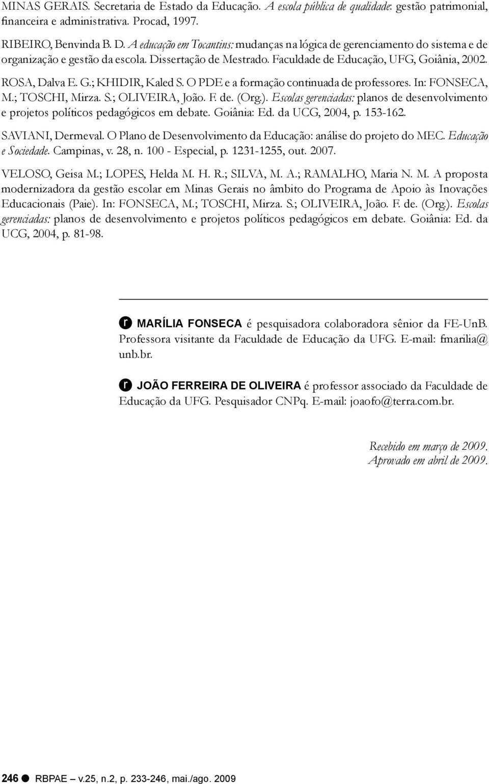 O PDE e a formação continuada de professores. In: FONSECA, M.; TOSCHI, Mirza. S.; OLIVEIRA, João. F. de. (Org.).