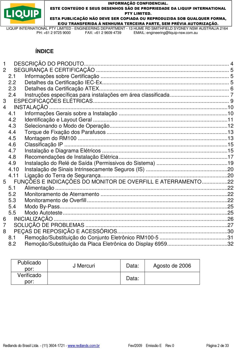 ..11 4.3 Selecionando o Modo de Operação...12 4.4 Torque de Fixação dos Parafusos...13 4.5 Montagem do RM100...13 4.6 Classificação IP...15 4.7 Instalação e Diagrama Elétricos...15 4.8 Recomendações de Instalação Elétrica.