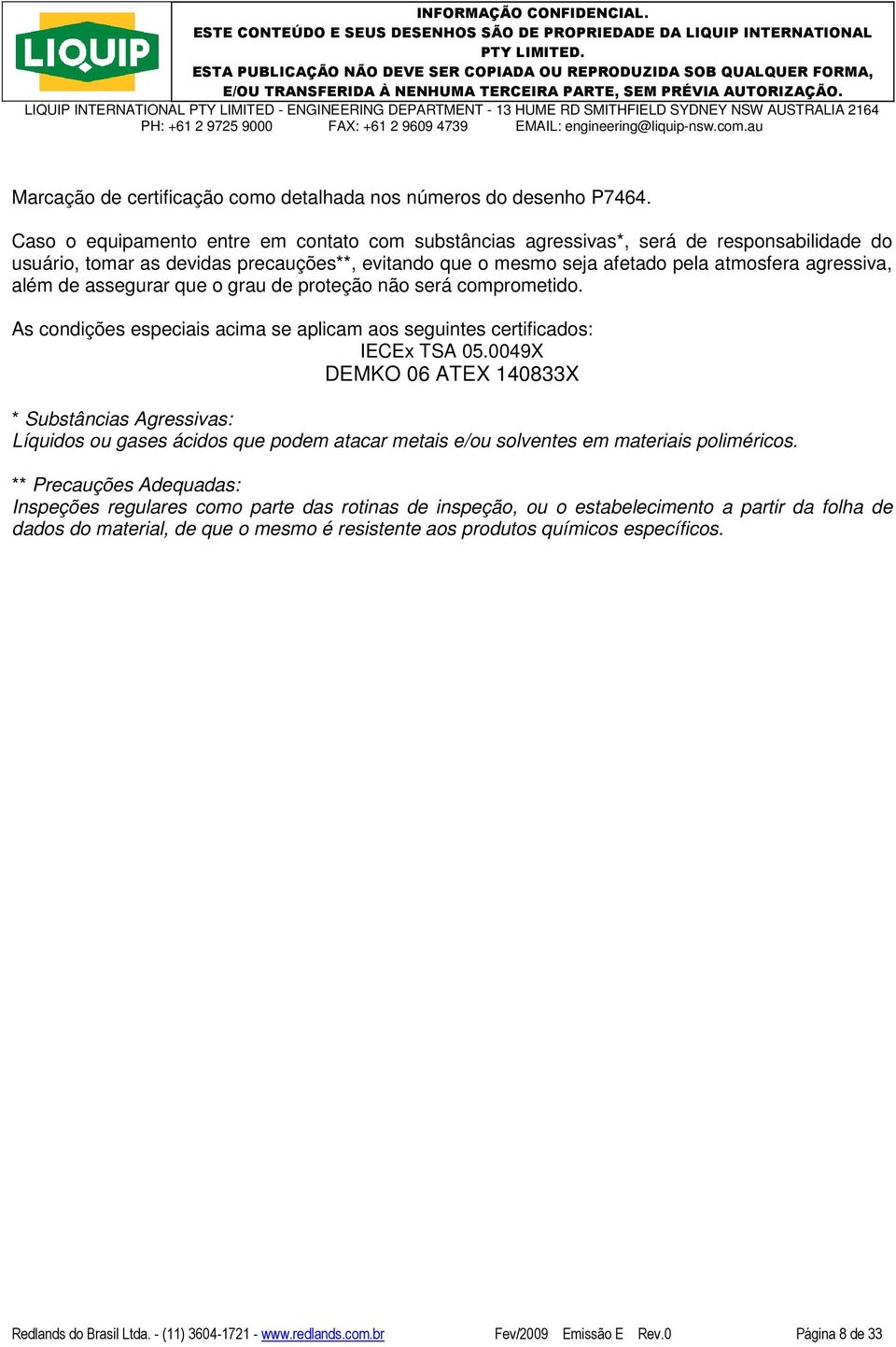 de assegurar que o grau de proteção não será comprometido. As condições especiais acima se aplicam aos seguintes certificados: IECEx TSA 05.