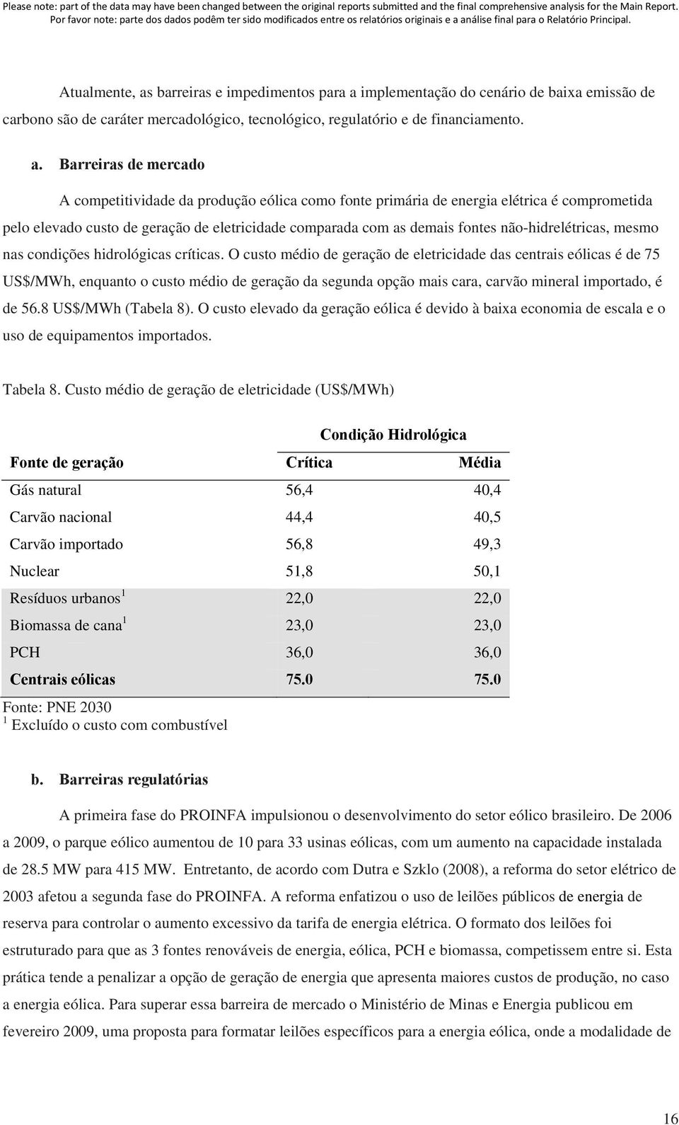 implementação do cenário de baixa emissão de carbono são de caráter mercadológico, tecnológico, regulatório e de financiamento. a.