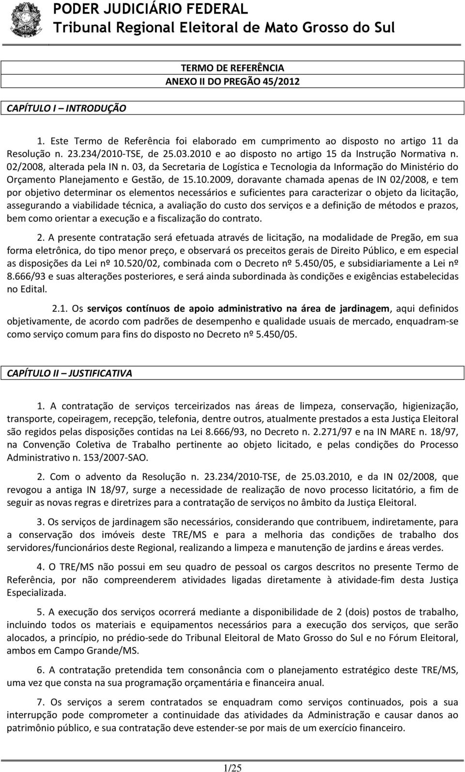 02/2008, alterada pela IN n. 03, da Secretaria de Logística e Tecnologia da Informação do Ministério do Orçamento Planejamento e Gestão, de 15.10.