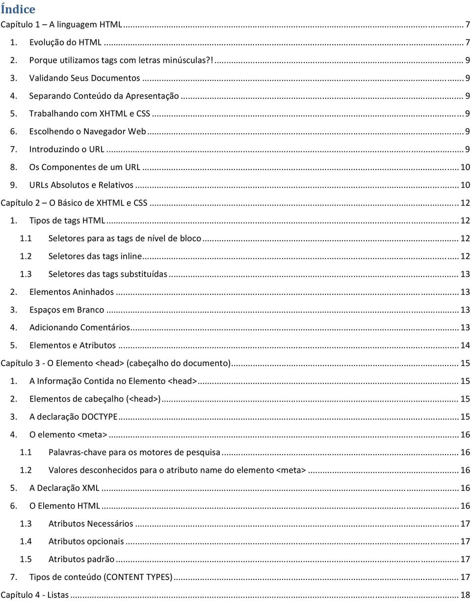 .. 12 1. Tipos de tags HTML... 12 1.1 Seletores para as tags de nível de bloco... 12 1.2 Seletores das tags inline... 12 1.3 Seletores das tags substituídas... 13 2. Elementos Aninhados... 13 3.