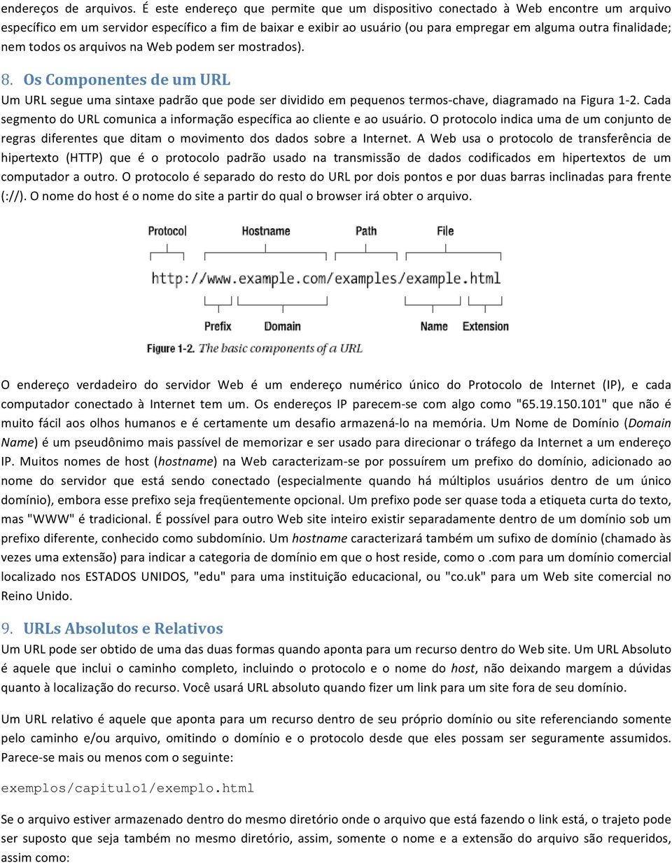 finalidade; nem todos os arquivos na Web podem ser mostrados). 8. Os Componentes de um URL Um URL segue uma sintaxe padrão que pode ser dividido em pequenos termos chave, diagramado na Figura 1 2.