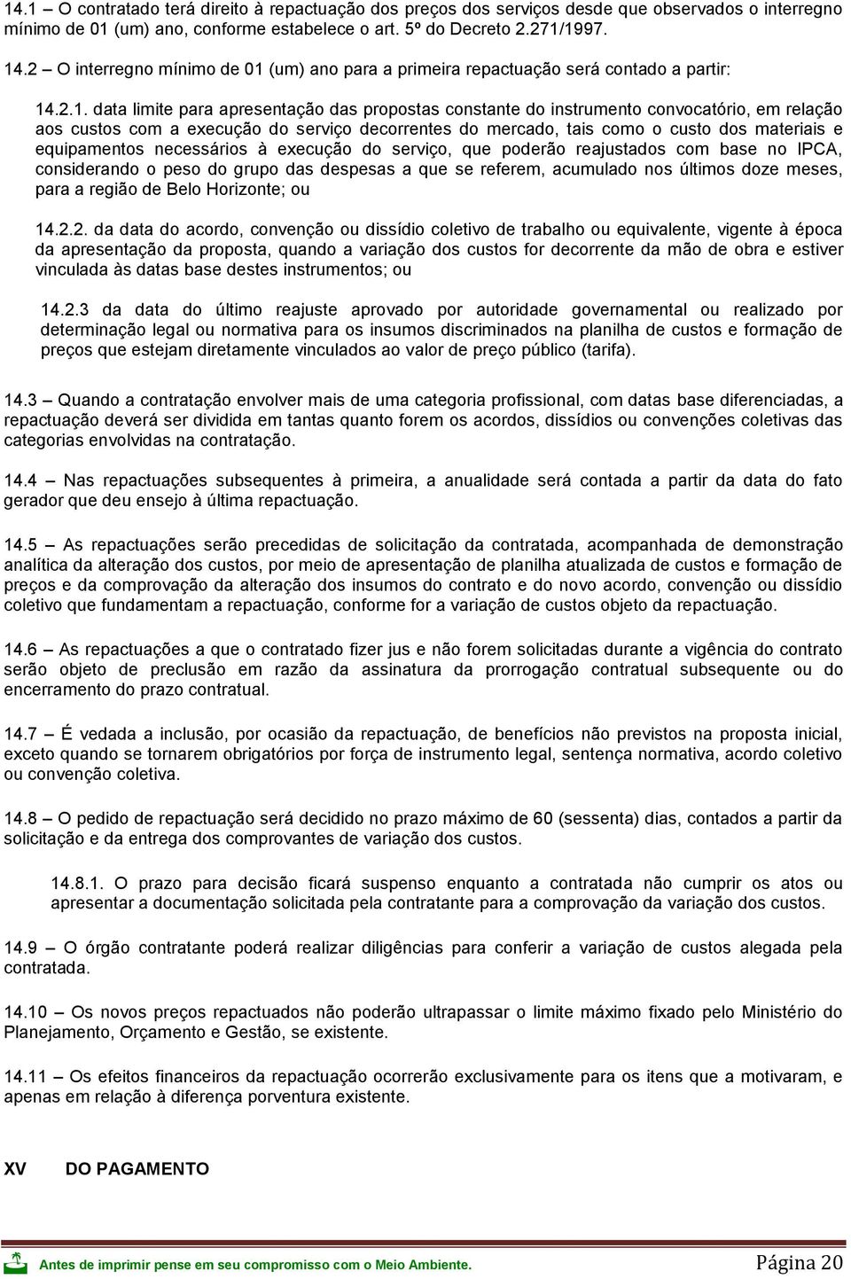 (um) ano para a primeira repactuação será contado a partir: 14