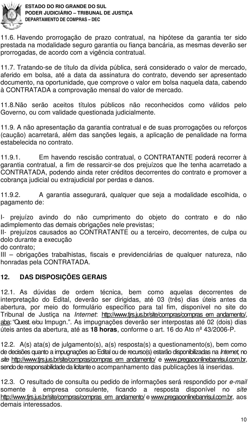 Tratando-se de título da dívida pública, será considerado o valor de mercado, aferido em bolsa, até a data da assinatura do contrato, devendo ser apresentado documento, na oportunidade, que comprove