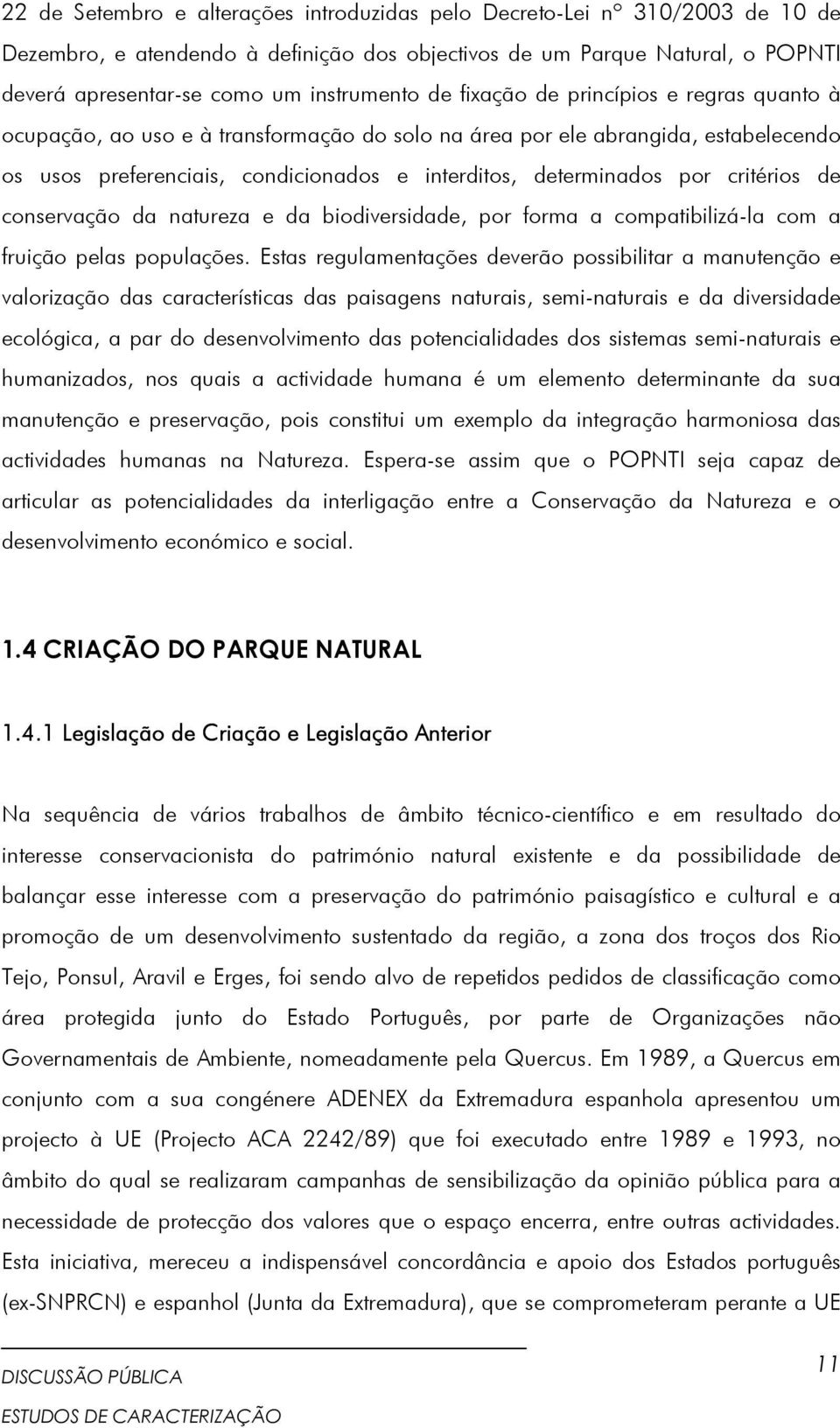 critérios de conservação da natureza e da biodiversidade, por forma a compatibilizá-la com a fruição pelas populações.