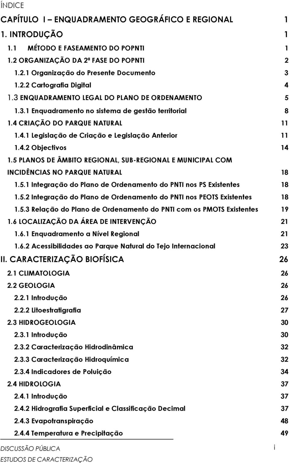 5 PLANOS DE ÂMBITO REGIONAL, SUB-REGIONAL E MUNICIPAL COM INCIDÊNCIAS NO PARQUE NATURAL 8.5. Integração do Plano de Ordenamento do PNTI nos PS Existentes 8.5.2 Integração do Plano de Ordenamento do PNTI nos PEOTS Existentes 8.