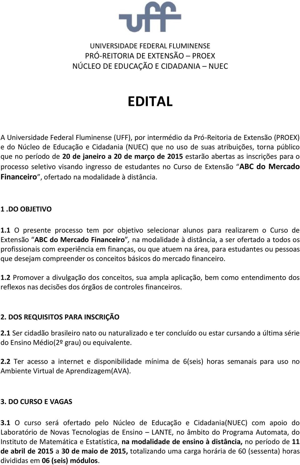 visando ingresso de estudantes no Curso de Extensão ABC do Mercado Financeiro, ofertado na modalidade à distância. 1.DO OBJETIVO 1.