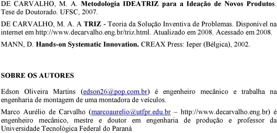 CREAX Press: Ieper (Bélgica), 2002. SOBRE OS AUTORES Edson Oliveira Martins (edson26@pop.com.