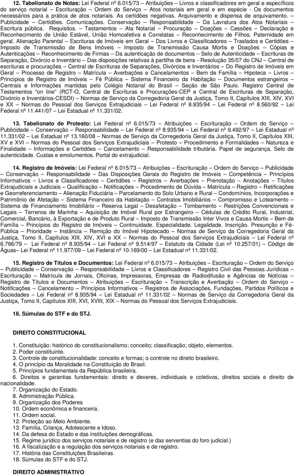 atos notariais. As certidões negativas. Arquivamento e dispensa de arquivamento. Publicidade Certidões. Comunicações. Conservação Responsabilidade Da Lavratura dos Atos Notariais Escritura pública.