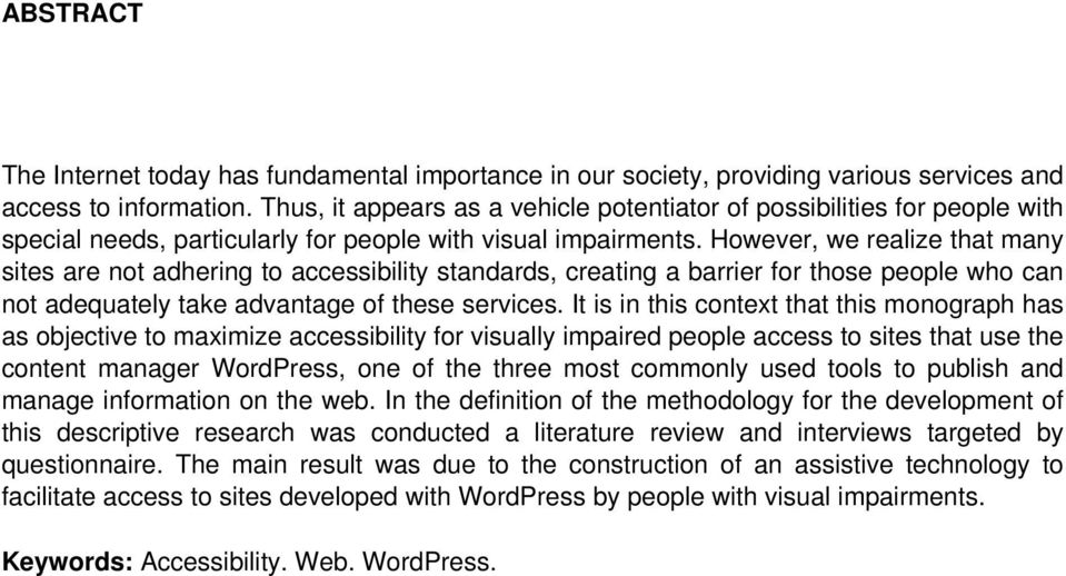 However, we realize that many sites are not adhering to accessibility standards, creating a barrier for those people who can not adequately take advantage of these services.