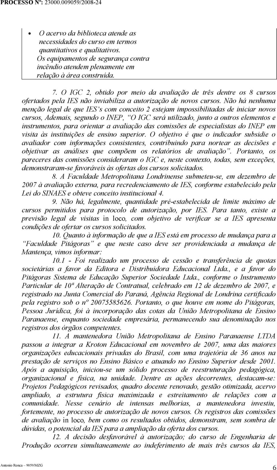 Não há nenhuma menção legal de que IES s com conceito 2 estejam impossibilitadas de iniciar novos cursos, Ademais, segundo o INEP, O IGC será utilizado, junto a outros elementos e instrumentos, para