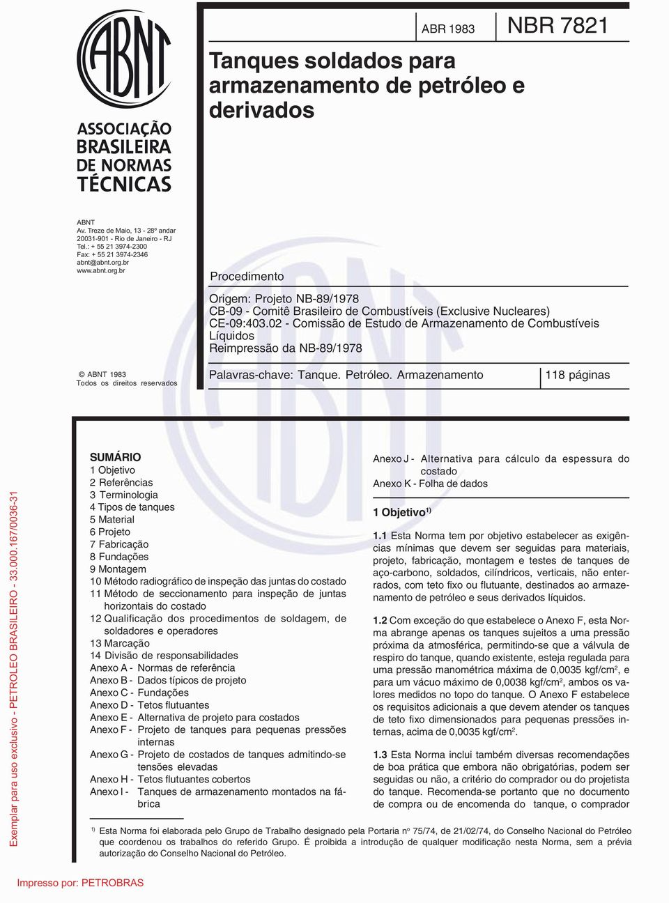 02 - Comissão de Estudo de Armazenamento de Combustíveis Líquidos Reimpressão da NB-89/1978 ABNT 1983 Todos os direitos reservados Palavras-chave: Tanque. Petróleo.