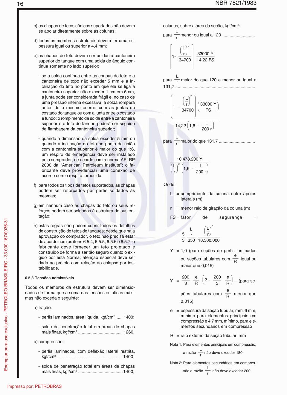 exceder 5 mm e a inclinação do teto no ponto em que ele se liga à cantoneira superior não exceder 1 cm em 6 cm, a junta pode ser considerada frágil e, no caso de uma pressão interna excessiva, a