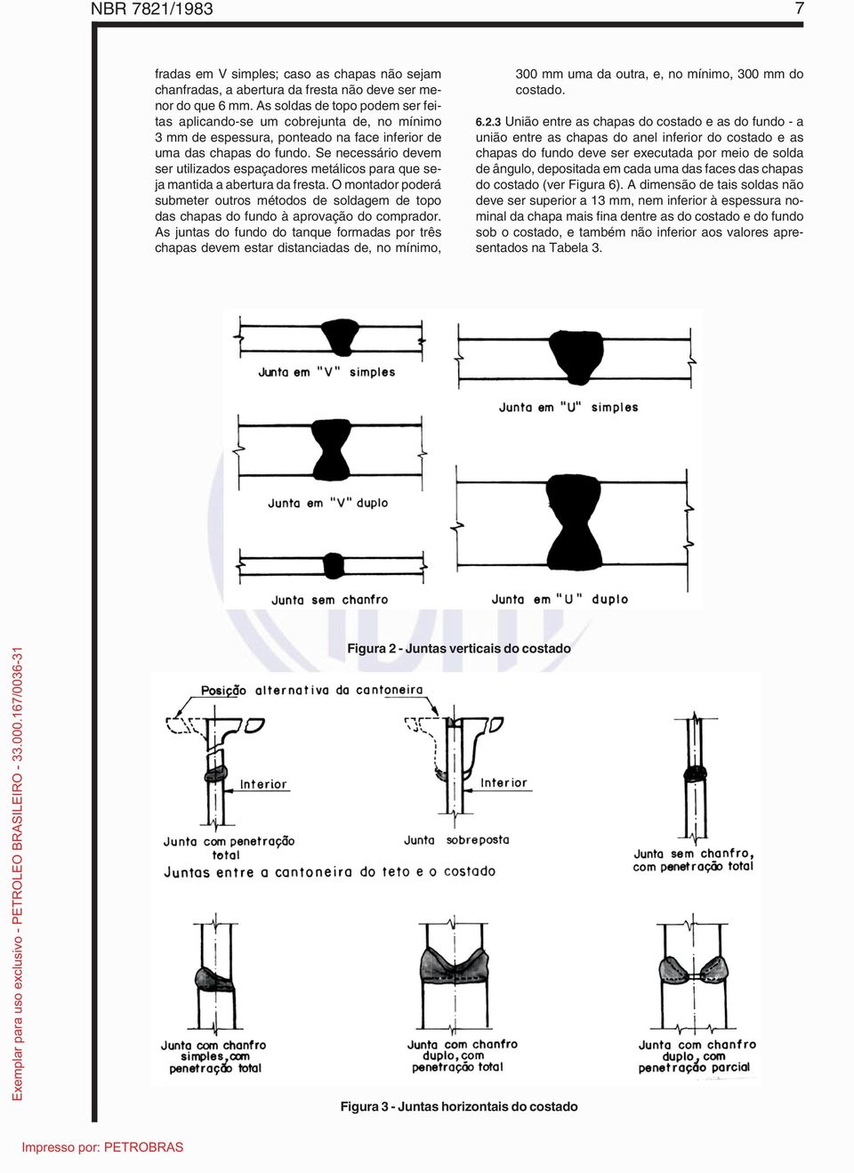 Se necessário devem ser utilizados espaçadores metálicos para que seja mantida a abertura da fresta.