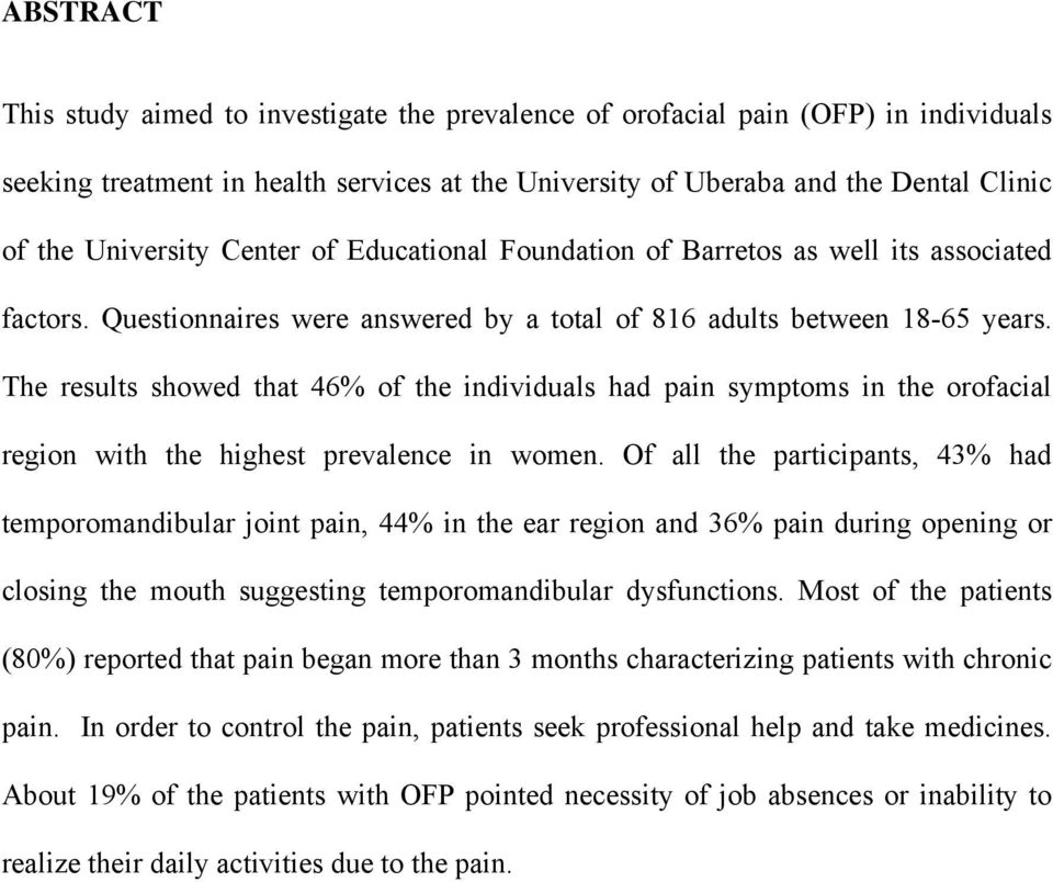 The results showed that 46% of the individuals had pain symptoms in the orofacial region with the highest prevalence in women.