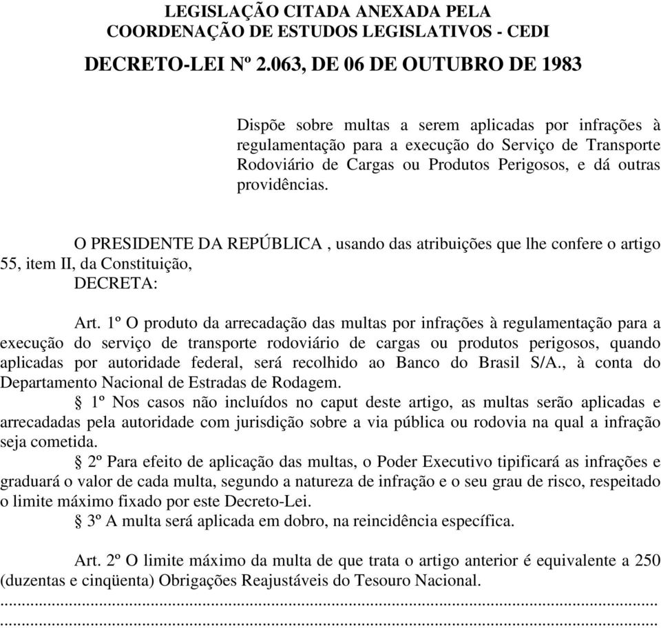 providências. O PRESIDENTE DA REPÚBLICA, usando das atribuições que lhe confere o artigo 55, item II, da Constituição, DECRETA: Art.