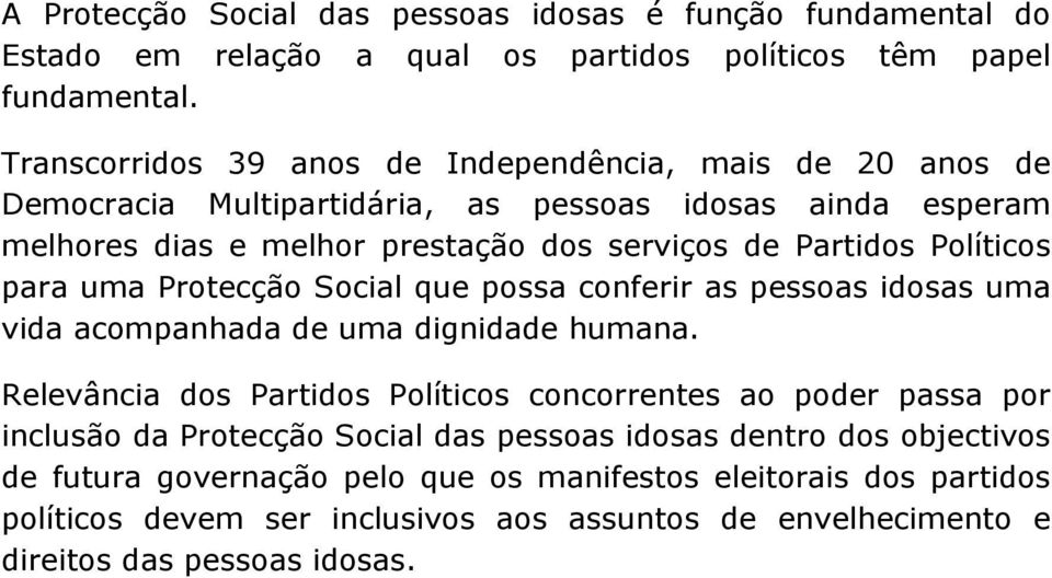 Políticos para uma Protecção Social que possa conferir as pessoas idosas uma vida acompanhada de uma dignidade humana.