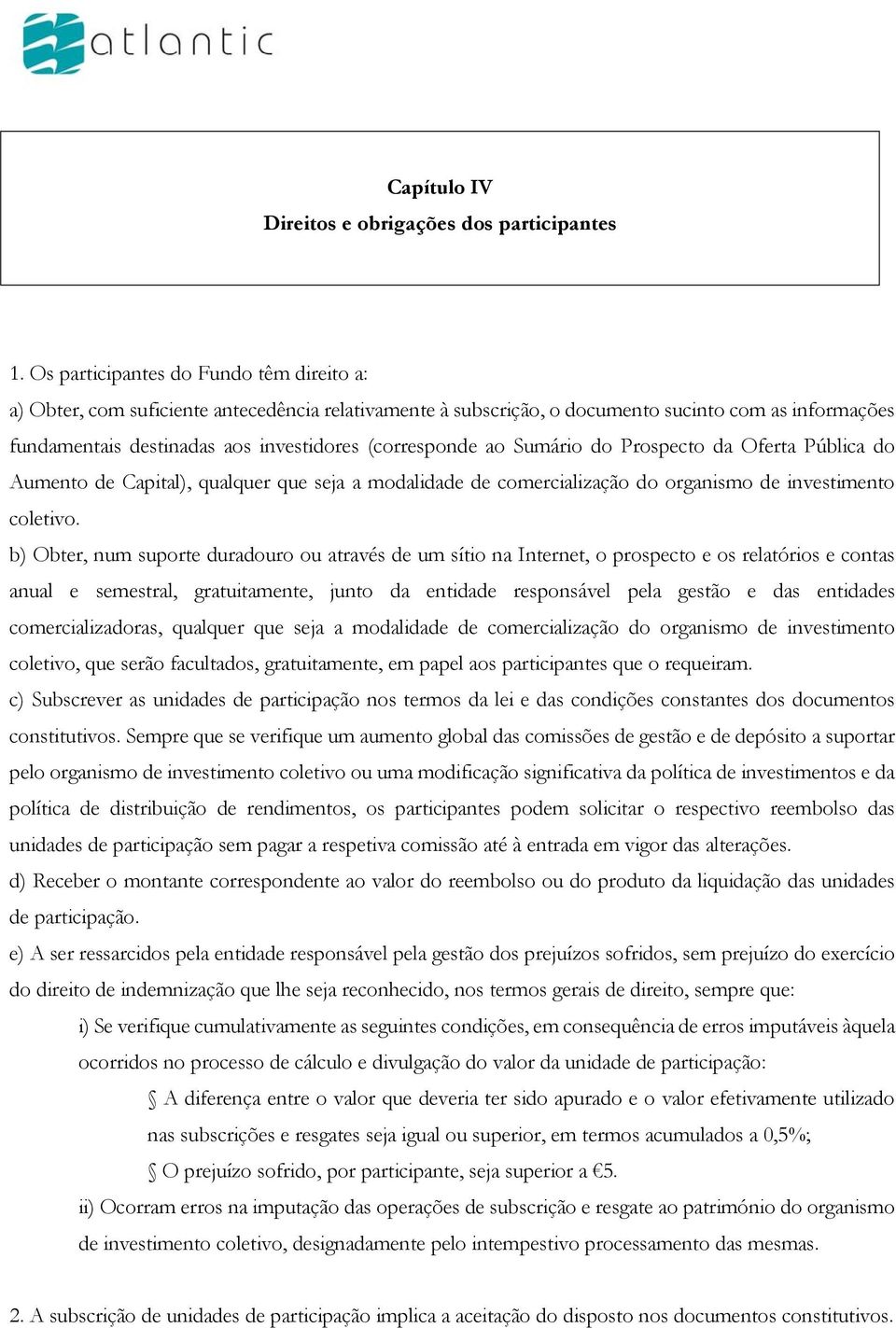 ao Sumário do Prospecto da Oferta Pública do Aumento de Capital), qualquer que seja a modalidade de comercialização do organismo de investimento coletivo.