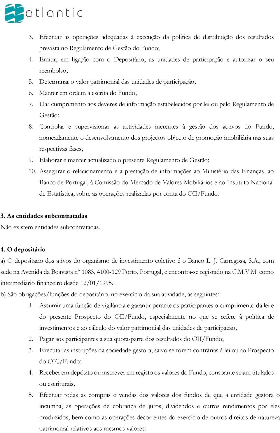 Dar cumprimento aos deveres de informação estabelecidos por lei ou pelo Regulamento de Gestão; 8.