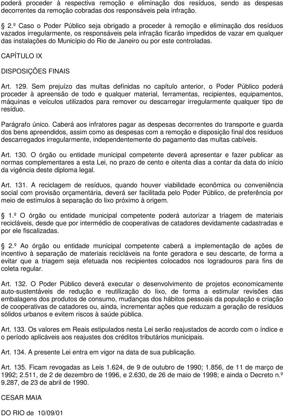 Município do Rio de Janeiro ou por este controladas. CAPÍTULO IX DISPOSIÇÕES FINAIS Art. 129.