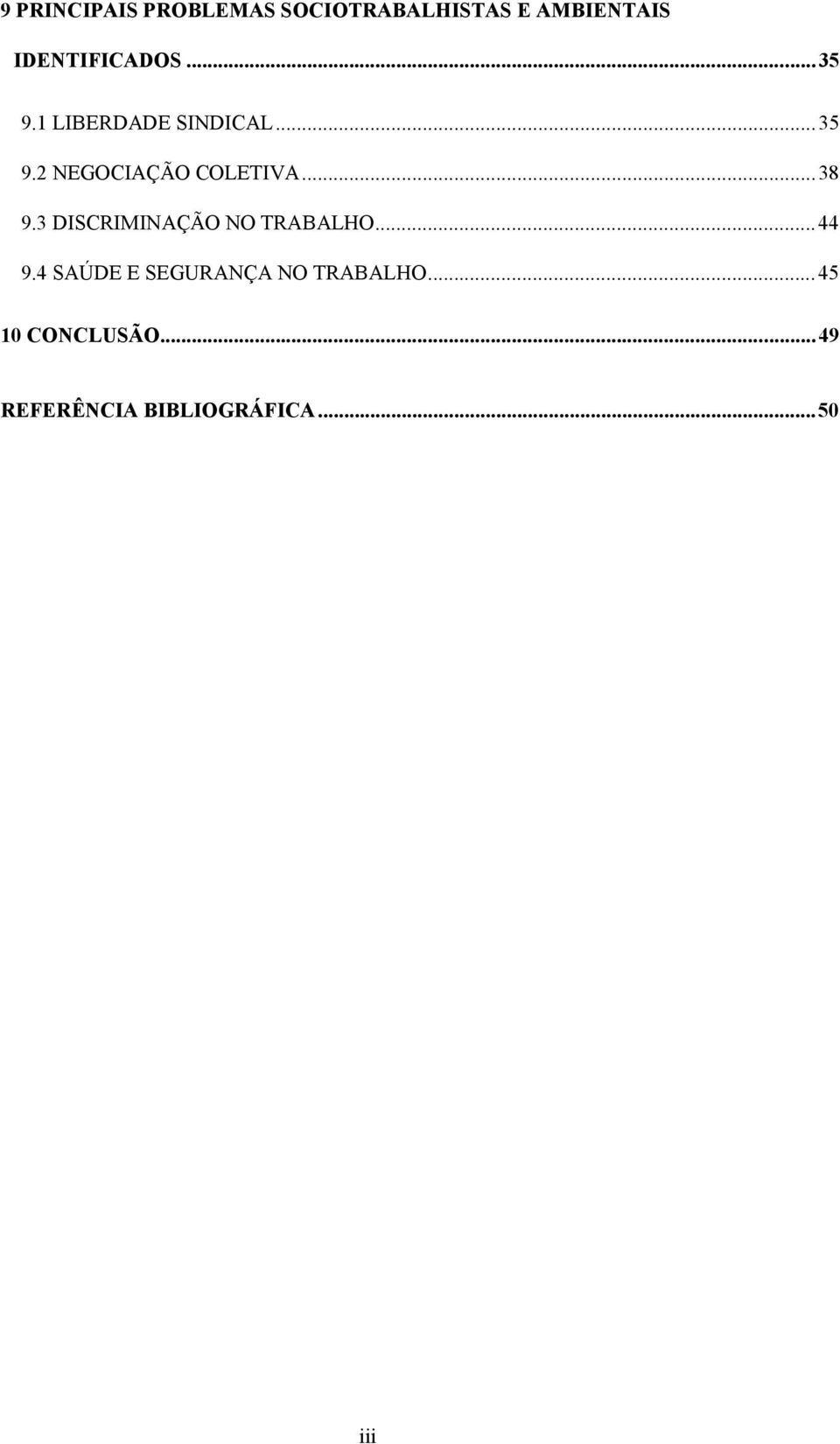 ..38 9.3 DISCRIMINAÇÃO NO TRABALHO...44 9.