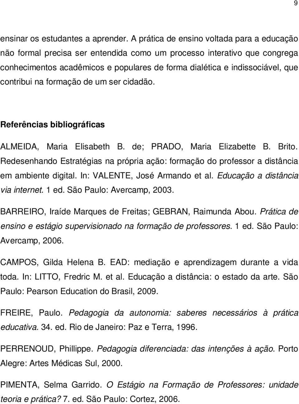 contribui na formação de um ser cidadão. Referências bibliográficas ALMEIDA, Maria Elisabeth B. de; PRADO, Maria Elizabette B. Brito.