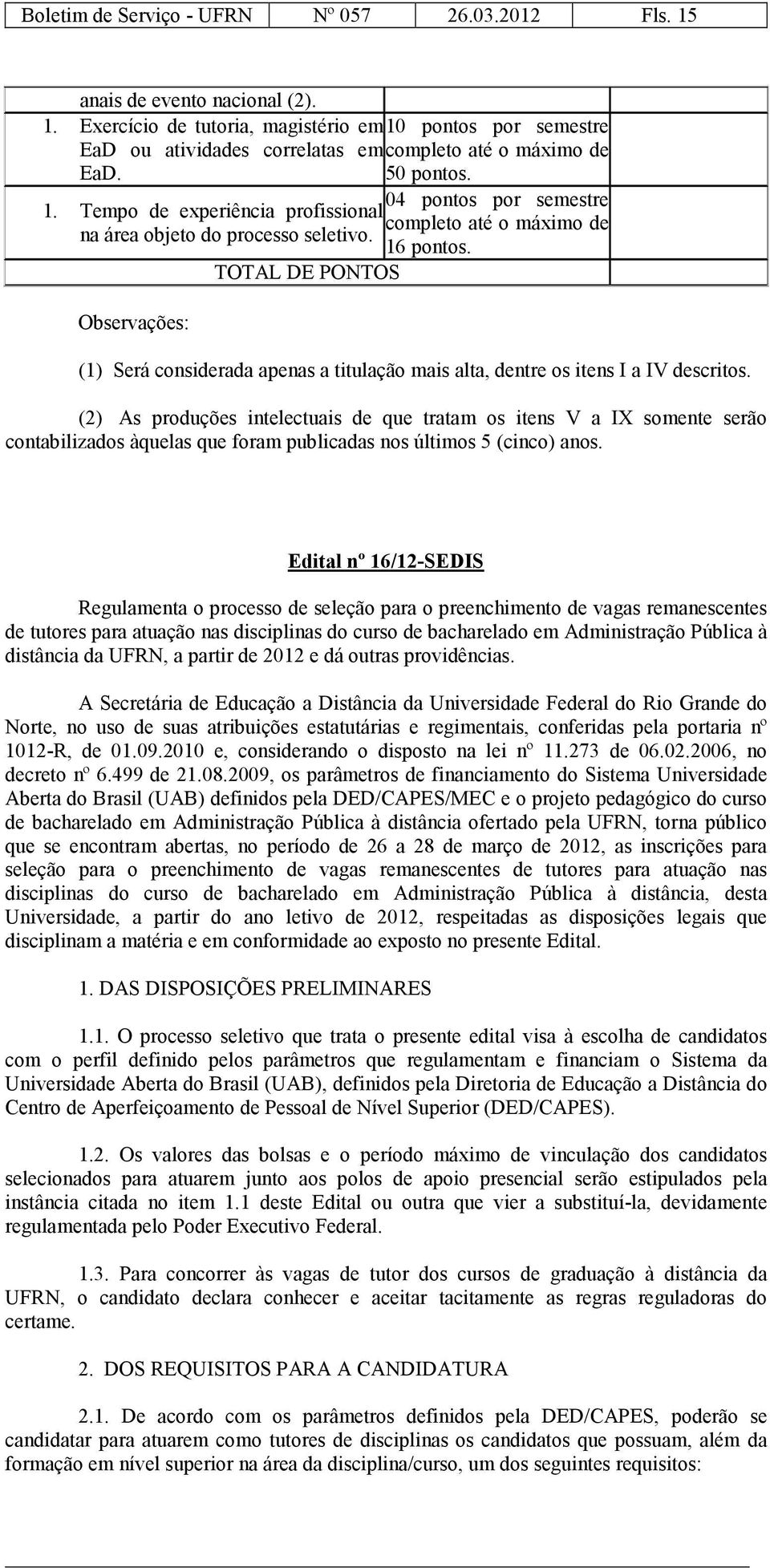 TOTAL DE PONTOS Observações: (1) Será considerada apenas a titulação mais alta, dentre os itens I a IV descritos.