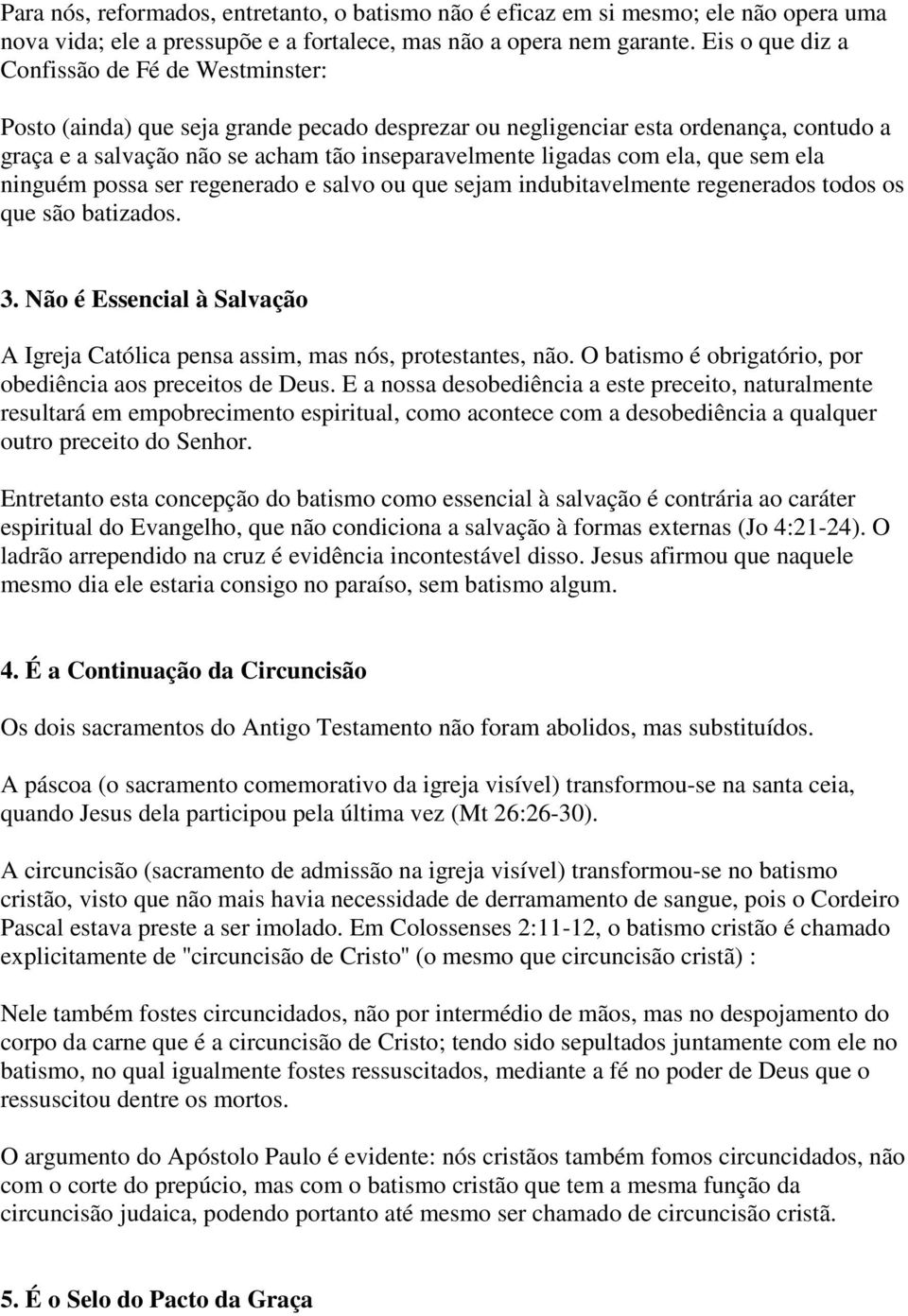 com ela, que sem ela ninguém possa ser regenerado e salvo ou que sejam indubitavelmente regenerados todos os que são batizados. 3.