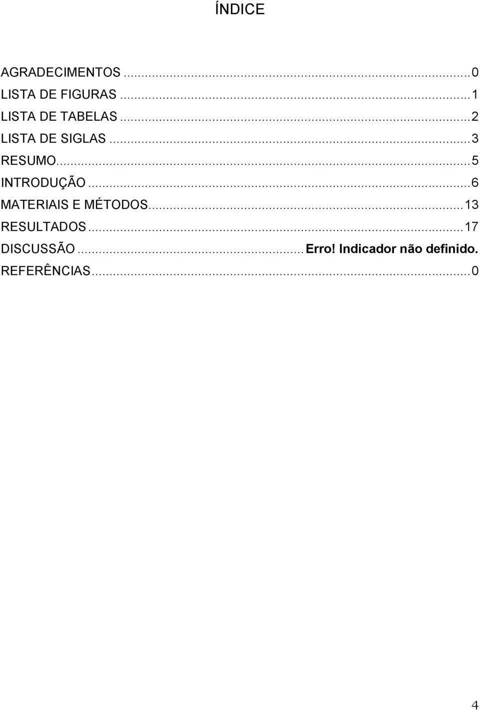 .. 5 INTRODUÇÃO... 6 MATERIAIS E MÉTODOS... 13 RESULTADOS.