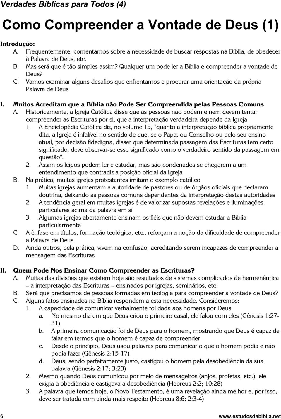 Vamos examinar alguns desafios que enfrentamos e procurar uma orientação da própria Palavra de Deus I. Muitos Acreditam que a Bíblia não Pode Ser Compreendida pelas Pessoas Comuns A.