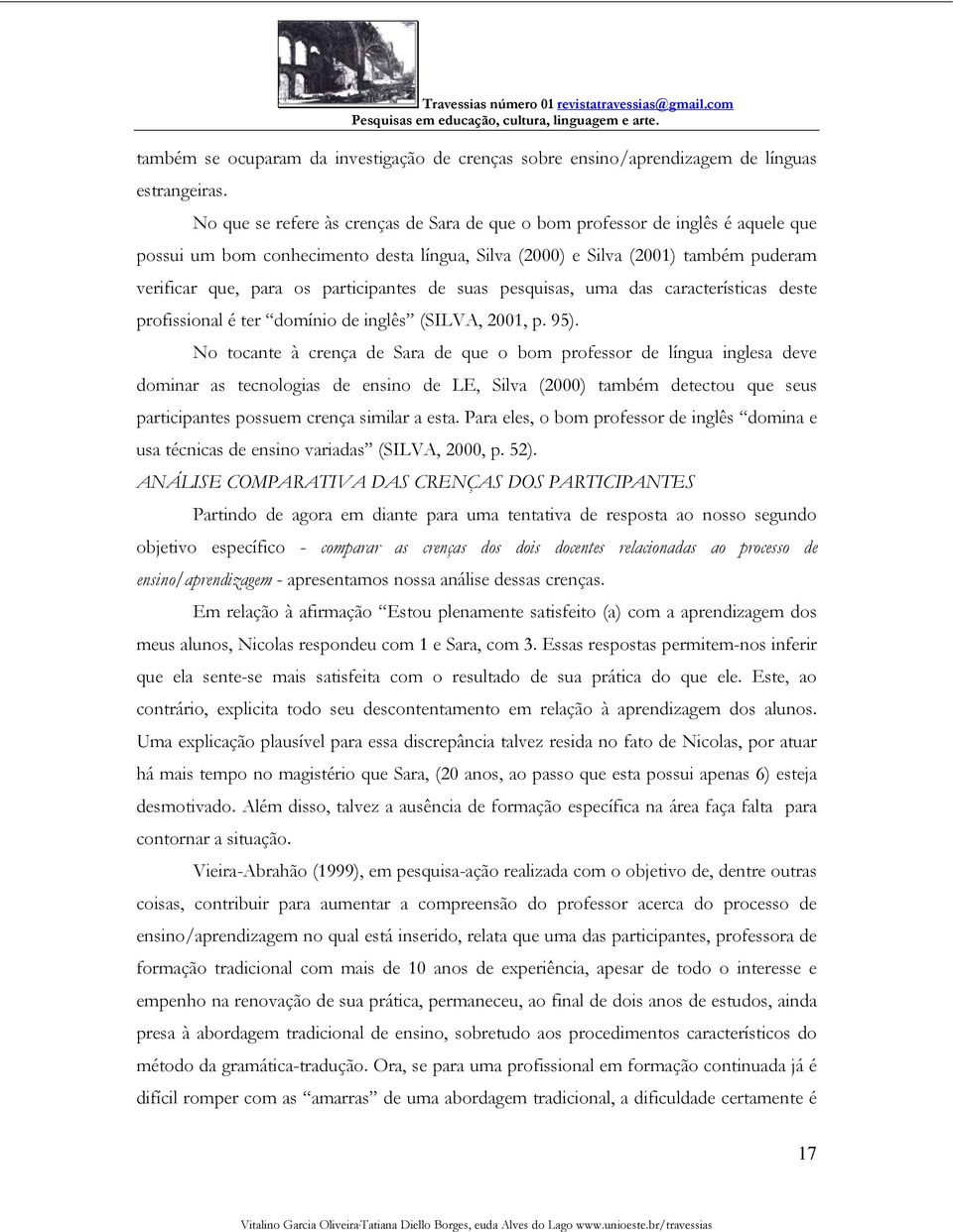 participantes de suas pesquisas, uma das características deste profissional é ter domínio de inglês (SILVA, 2001, p. 95).