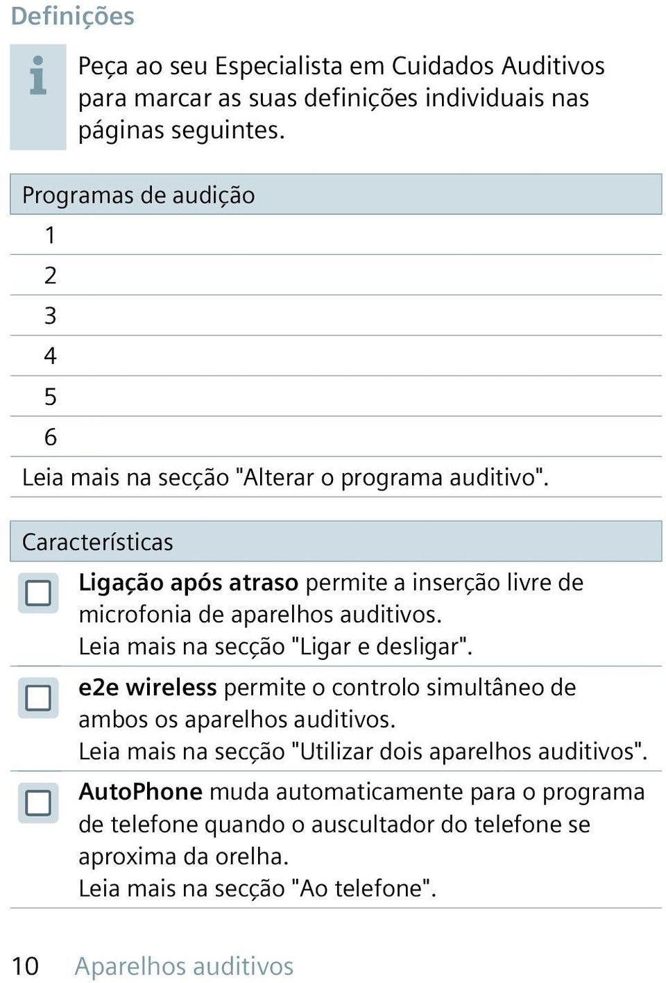 Características Ligação após atraso permite a inserção livre de microfonia de aparelhos auditivos. Leia mais na secção "Ligar e desligar".