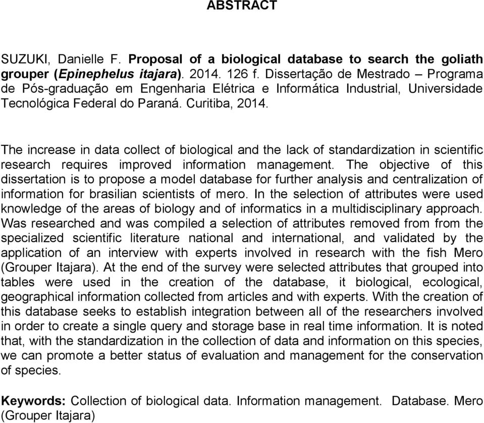 The increase in data collect of biological and the lack of standardization in scientific research requires improved information management.