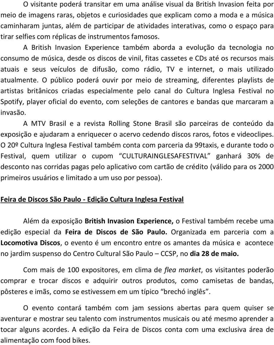 A British Invasion Experience também aborda a evolução da tecnologia no consumo de música, desde os discos de vinil, fitas cassetes e CDs até os recursos mais atuais e seus veículos de difusão, como