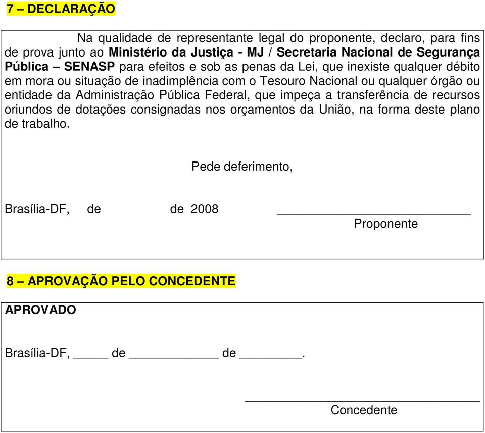 qualquer órgão ou entidade da Administração Pública Federal, que impeça a transferência de recursos oriundos de dotações consignadas nos orçamentos da