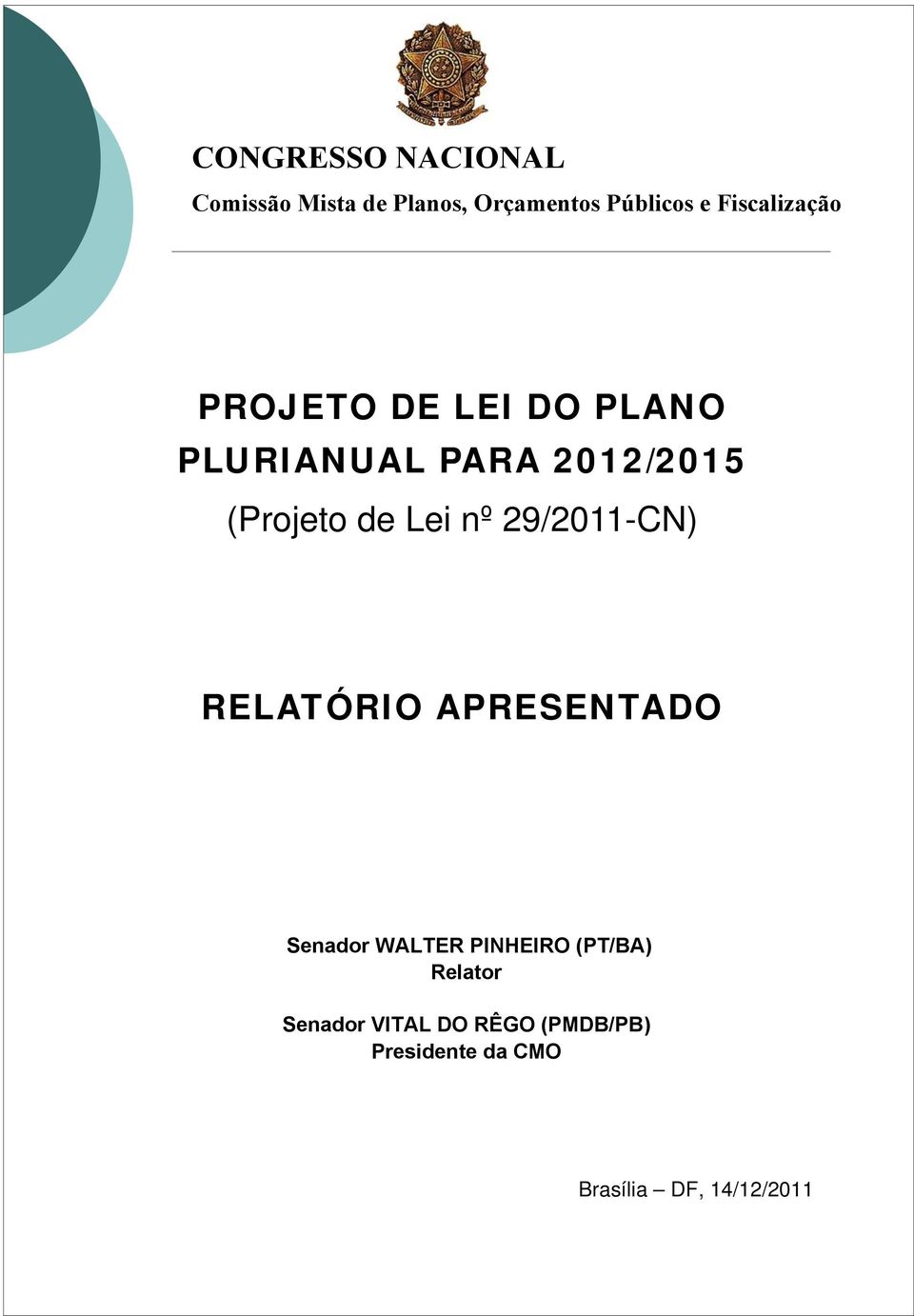 29/2011-CN) RELATÓRIO APRESENTADO Senador WALTER PINHEIRO (PT/BA)